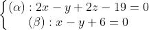 \left\{\begin{matrix} (\alpha):2x-y+2z-19=0\\ (\beta):x-y+6=0 \end{matrix}\right.